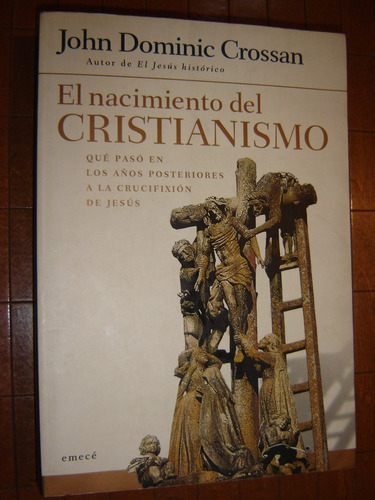 John D. Crossan, El Nacimiento Del Cristianismo. Emecé 2002