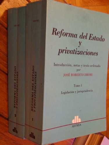 Reforma Del Estado Y Provatizaciones. Dromi. Tomos 1 Y &-.