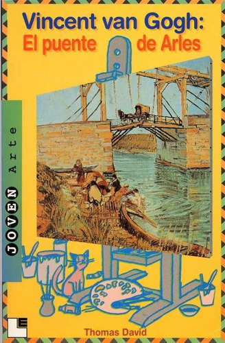 Vincent Van Gogh: El Puente De Arles, De David, Thomas. Editorial Lóguez Ediciones, Tapa Blanda En Español