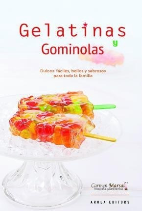 Gelatinas Y Gominolas : Dulces Fáciles, Bellos Y Sabrosos Pa