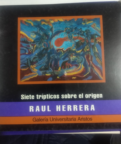 Siete Tripticos Sobre El Origen Raul Herrera