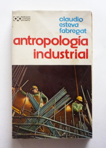 Claudio Esteva Fabregat - Antropologia Industrial