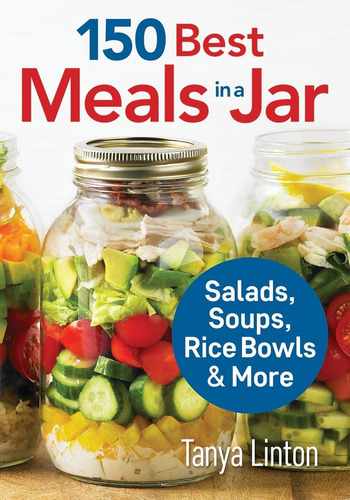 Libro: 150 Best Meals In A Jar: Salads, Soups, Rice Bowls An