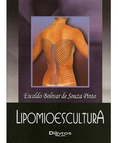 Lipomioescultura, De Ewaldo Bolivar De Souza Pinto. Editora Dilivros, Capa Mole, Edição 1ª Edição Em Português, 2009