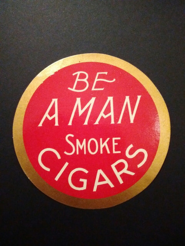 Antigua Publicidad Be A Man Smoke Cigars Cigarros Habanos