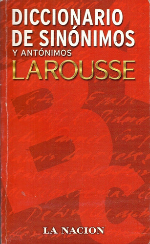 Diccionario De Sinónimos Y Antónimos ( Larousse )  La Nación