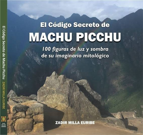 El Código Secreto De Machu Picchu / Zadir Milla Euribe