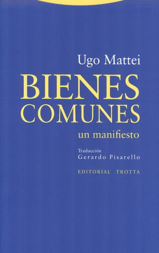 Bienes Comunes. Un Manifiesto, De Mattei, Ugo. Editorial Trotta, Tapa Blanda, Edición 1 En Español, 2013