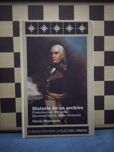 Historia De Un Archivo Francisco De Miranda Gloria Henríquez