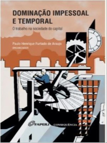 Dominação Impessoal E Temporal: O Trabalho Na Sociedade Do Capital., De Araujo, Paulo Henrique De. Editora Consequencia Editora, Capa Mole Em Português