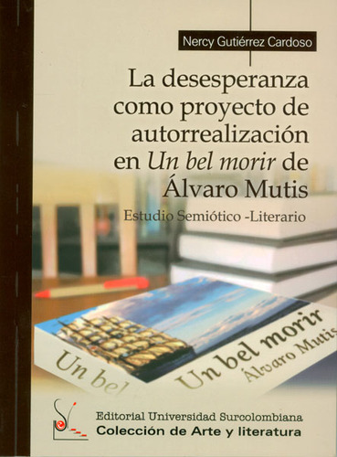 La Desesperanza Como Proyecto De Autorrealización En Un Be, De Nercy Gutiérrez Cardoso. Serie 9588682648, Vol. 1. Editorial U. Surcolombiana, Tapa Blanda, Edición 2012 En Español, 2012