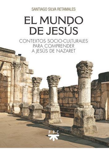 El Mundo De Jesus, De Silva Retamales, Santiago. Editorial Ppc Editorial, Tapa Blanda En Español