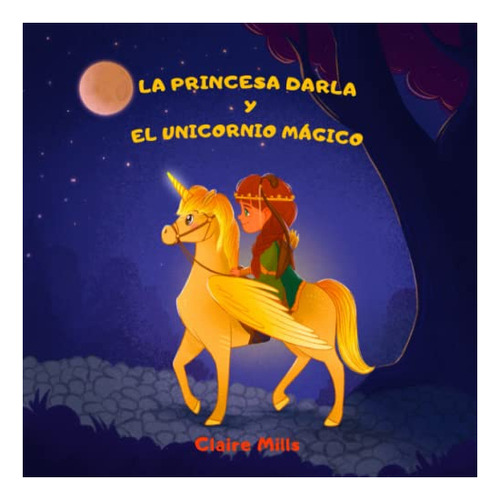 Libro : La Princesa Darla Y El Unicornio Magico Un Cuento. 
