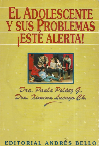 El Adolescente Sus Problemas ¡ Esté Alerta ! / Peláez Luengo