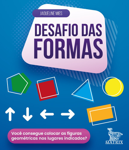 Desafio das formas: Você consegue colocar as formas geométricas nos lugares indicados?, de Mies, Jaqueline. Editora Urbana Ltda em português, 2021