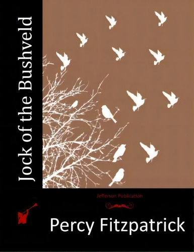 Jock Of The Bushveld, De Percy Fitzpatrick. Editorial Createspace Independent Publishing Platform, Tapa Blanda En Inglés