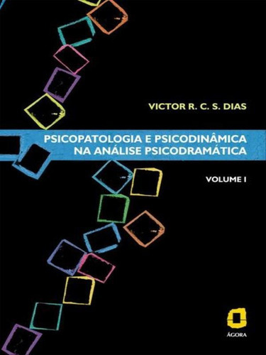 Psicopatologia E Psicodinâmica Na Análise Psicodramática, De Dias, Victor R. C. S.. Editora Agora, Capa Mole Em Português