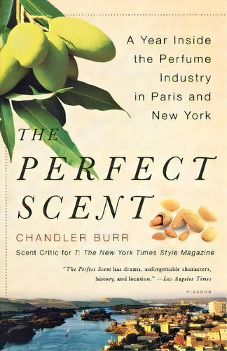 The Perfect Scent : A Year Inside The Perfume Industry In Paris And New York, De Chandler Burr. Editorial St Martin's Press, Tapa Blanda En Inglés