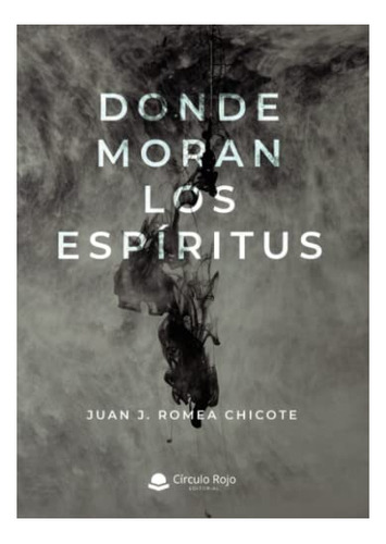 Libro Donde Moran Los Espíritus De Juan J Romea Chicote