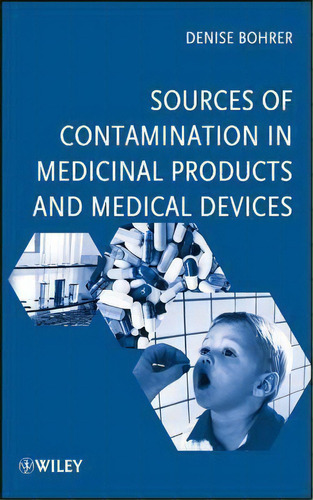 Sources Of Contamination In Medicinal Products And Medical Devices, De Denise Bohrer. Editorial John Wiley Sons Ltd, Tapa Dura En Inglés
