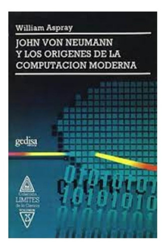 John Von Neumann Y Los Orígenes De La Computación Moderna