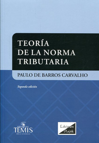 Teoría de la norma tributaria: (Segunda edición), de Paulo de Barros Carvalho. Serie 9583511141, vol. 1. Editorial Temis, tapa blanda, edición 2016 en español, 2016