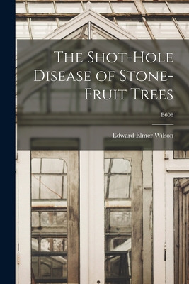 Libro The Shot-hole Disease Of Stone-fruit Trees; B608 - ...