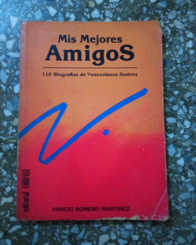 Mis Mejores Amigos - 110 Biografías De Venezolanos Ilustres