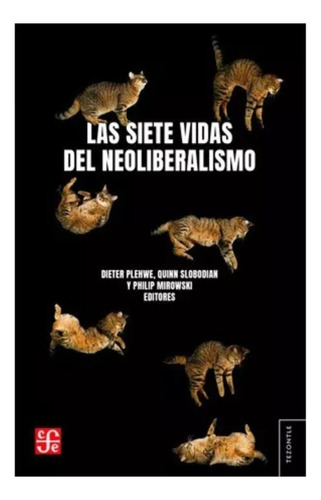 Siete Vidas Del Neoliberalismo - Dieter Plehwe - Fce - Libro