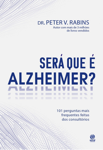 Será que é Alzheimer?: 101 Perguntas mais frequentes dentro dos consultórios, de V. Rabins, Dr. Peter. Astral Cultural Editora Ltda, capa mole em português, 2021