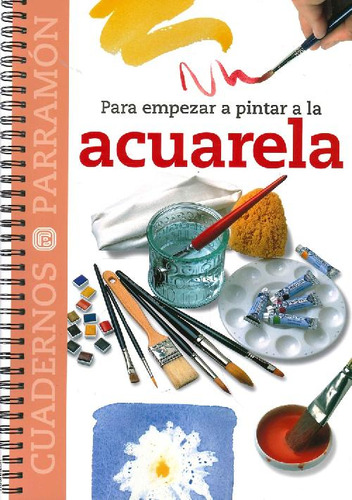 Libro Para Empezar A Pintar A La Acuarela De Ediciones Parra