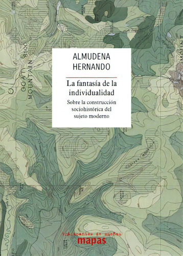 La fantasía de la individualidad: Sobre la construcción sociohistórica del sujeto moderno, de Hernando, Almudena. Editorial Traficantes de sueños, tapa blanda en español, 2018