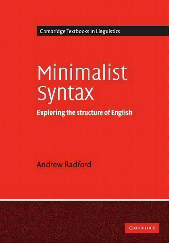 Cambridge Textbooks In Linguistics: Minimalist Syntax: Exploring The Structure Of English, De Andrew Radford. Editorial Cambridge University Press, Tapa Blanda En Inglés