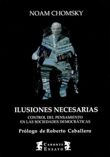 Ilusiones Necesarias : Control Del Pensamiento En Las Sociedades Democráticas, De Noam Chomsky. Editorial Terramar En Español
