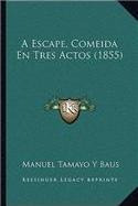 Libro A Escape, Comeida En Tres Actos (1855) - Manuel Tam...