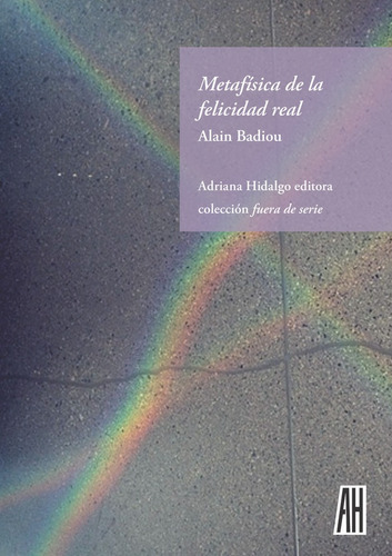 Metafãâsica De La Felicidad Real, De Badiou, Alain. Editorial Adriana Hidalgo Editora 2, Tapa Blanda En Español