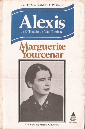 Alexis Ou O Tratado Do Vão Combate Marguerite Yourcenar