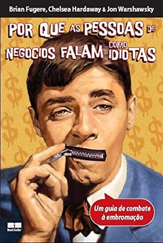 Por que as pessoas de negócios falam como idiotas, de Fugere, Brian. Editora Best Seller Ltda, capa mole em português, 2007