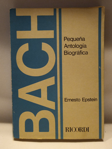 Bach, Antología Biográfica Por Ernesto Epstein, Ricordi, Exc