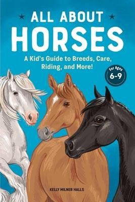 Libro All About Horses : A Kid's Guide To Breeds, Care, R...