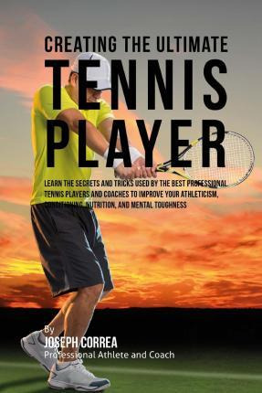 Libro Creating The Ultimate Tennis Player : Learn The Sec...
