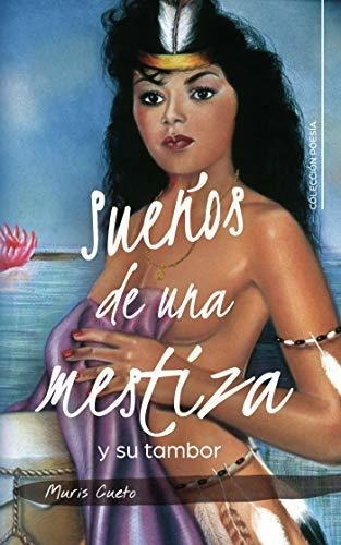 Libro Sueños De Una Mestiza Y Su Tamborde Muris Cueto