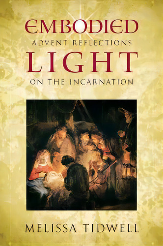 Embodied Light: Advent Reflections On The Incarnation, De Tidwell, Melissa. Editorial Upper Room, Tapa Blanda En Inglés