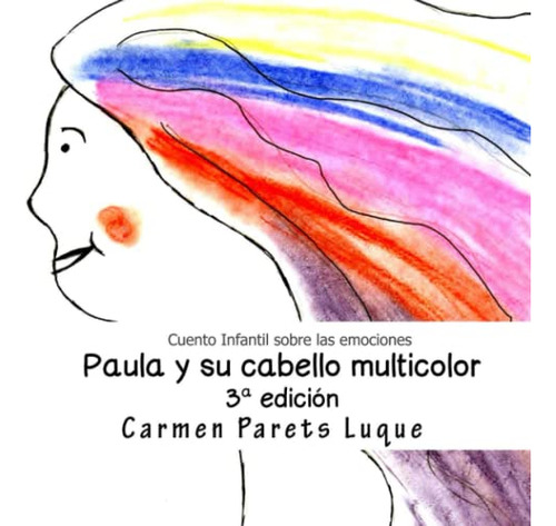 Paula Y Su Cabello Multicolor: Cuento Infantil Sobre Las Emo