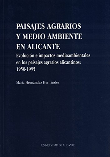 Paisajes Agrarios Y Medio Ambiente En Alicante: Evolucion E