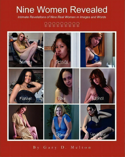 Nine Women Revealed : Intimate Revelations Of Nine Real Women In Images And Words, De Gary D Melton. Editorial Goofy Rooster Publishing, Tapa Blanda En Inglés