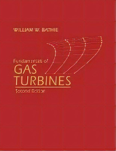 Fundamentals Of Gas Turbines, De William W. Bathie. Editorial John Wiley & Sons Inc, Tapa Blanda En Inglés