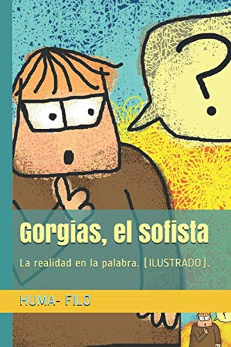 Gorgias, El Sofista: La Realidad En La Palabra. (ilustrado).