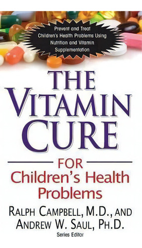 The Vitamin Cure For Children's Health Problems, De Ralph K Campbell. Editorial Basic Health Publications, Tapa Dura En Inglés