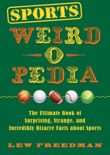 Libro: Sports Weird-o-pedia: The Ultimate Book Of Strange,